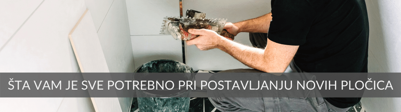 šta vam je sve potrebno za lepljenje novih pločica pored samih pločica? Pročitajte na našem blogu.